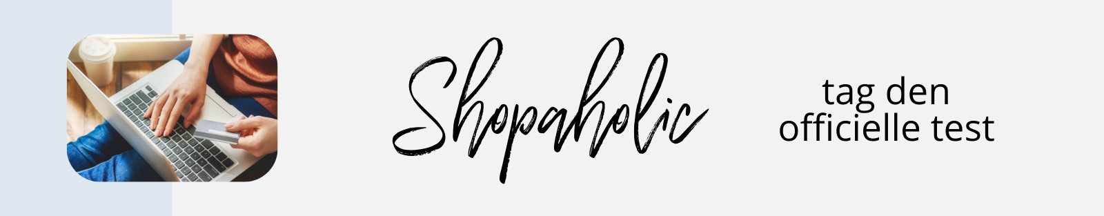 Tak for din tilmelding til Shopaholic testen